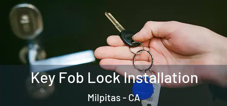 Key Fob Lock Installation Milpitas - CA